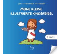 MEINE KLEINE ILLUSTRIERTE KINDERBIBEL: Die schönsten Bibelgeschichten aus dem Alten und dem Neuen Testament - für Kinder ab 5 Jahren.