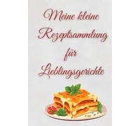 Meine kleine Rezeptsammlung für Lieblingsgerichte: Kochbuch zum Selbsteintragen - mit 50 Rezeptseiten, Notitzfeldern und inspirierenden Küchensprüchen