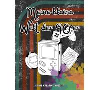 Meine kleine Welt der 90'er: Das kreative Ausmalbuch für Kinder ab 3 Jahren & Erwachsene - 20 coole 90er Jahre Retro-Motive - Entspannen wie bei Mandalas (Deine kreative Auszeit)