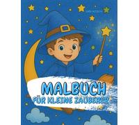 Meine kleine Zauberwelt - Ein magisches Malbuch für kleine Zauberer ab 5 (Meine kleine Zauberwelt - Magische Malbücher für Kinder)