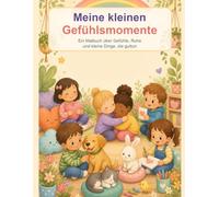 Meine kleinen Gefühlsmomente: Ein Malbuch über Gefühle, Ruhe und kleine Dinge, die guttun