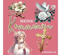 Meine Kommunion - Gästebuch: Erinnerungsalbum für Mädchen und Jungen zur ersten heiligen Kommunion