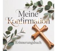 Meine Konfirmation - Erinnerungsbuch: Erinnerungen und persönliche Glückwünsche & Fotos von Familie und Freunden festhalten