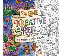 Meine kreative Reise - Ein Malbuch voller Doodles: Fantasievolle Doodle-Motive zum Ausmalen für Groß & Klein - Kreativer Malspaß zum Entspannen und Abschalten