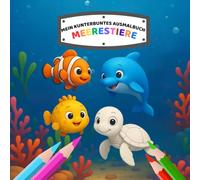 Meine kunterbunte Ausmalwelt - Meerestiere: Ein liebevoll gestaltetes Ausmalbuch für Kinder ab 4 Jahren mit einfachen Meerestiermotiven zum Ausmalen und Staunen