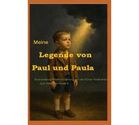 Meine Legende von Paul und Paula: Eine autobiografische Erzählung von der frühen Kindheit bis zum Abitur von Dieter K