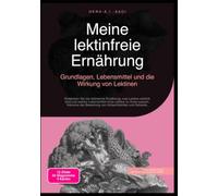 Meine lektinfreie Ernährung: Grundlagen, Lebensmittel und die Wirkung von Lektinen