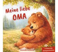 Meine liebe Oma: Ein liebevoll gereimtes Vorlesebuch über Geborgenheit, Nähe und gemeinsame Momente zwischen Oma und Enkel - 17 Bilder & Reimgeschichten als Geschenk für Kinder ab 2 Jahren