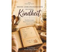 Meine Lieblingsgerichte aus meiner Kindheit: Ein Erinnerungsbuch für Familienrezepte, Fotos und Geschichten