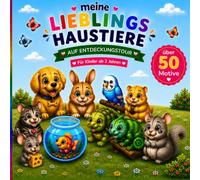 Meine Lieblingshaustiere auf Entdeckungstour: Großes Ausmalbuch für Kinder ab 2 Jahren | Über 50 niedliche Haustiere zum Ausmalen, Entdecken und Staunen | Fördert Kreativität und Feinmotorik
