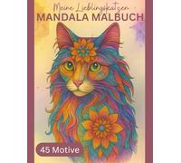 Meine Lieblingskatzen - Mandala Malbuch: 8 Jahren: 45 liebevoll gestaltete Mandalas mit zauberhaften Katzen - zum Ausmalen, Entspannen und innere Stärke fördern