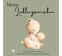 Meine Lieblingsmenschen: Erinnerungsbuch für Kinder über Familie, Liebe und gemeinsame Momente