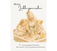 Meine Lieblingsmenschen: Erinnerungsbuch für Kinder über Familie, Liebe und gemeinsame Momente