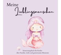 Meine Lieblingsmenschen: Erinnerungsbuch für Kinder über Familie, Liebe und gemeinsame Momente