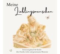 Meine Lieblingsmenschen: Erinnerungsbuch für Kinder über Familie, Liebe und gemeinsame Momente