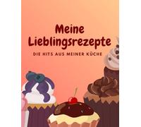 Meine Lieblingsrezepte, die hits aus meiner küche: mein persönliches Kochbuch zum Ausfüllen
