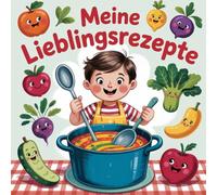 Meine Lieblingsrezepte, Kochbuch für kleine Köche ab 6 Jahren, einfach zum nachkochen