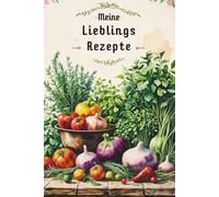 Meine Lieblingsrezepte. Rezeptbuch zum Selbstschreiben: Nie wieder ein Rezept vergessen.: DIY Kochbuch mit praktischem Einteiler und Inhaltsverzeichnis. Backbuch