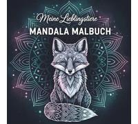 Meine Lieblingstiere Mandala Malbuch: 50 wunderschöne Tiermandalas zum Ausmalen - Kreativer Malspaß für Kinder, ein tolles Geschenk für kleine Künstler
