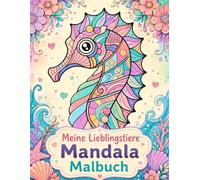 Meine Lieblingstiere Mandala Malbuch: Das perfekte Geschenk für Kinder ab 7 Jahren: 50 niedliche Tiermandalas zum Ausmalen, Entspannen und Kreativsein