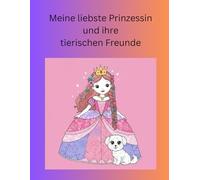 Meine liebste Prinzessin und ihre tierischen Freunde: 30 Ausmalbilder