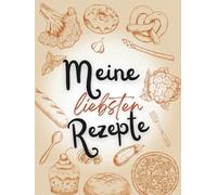 Meine liebsten Rezepte: Rezept- und Erinnerungsbuch mit Platz für 50 Lieblingsrezepte - persönliches Kochbuch zum Ausfüllen und Geschenk für Familie & Freunde