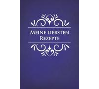 Meine liebsten Rezepte: Rezeptbuch zum Selberschreibenbuch