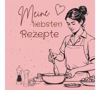 Meine liebsten Rezepte: Rezeptbuch zum Selbsteintragen - Dein persönliches Koch- & Backbuch