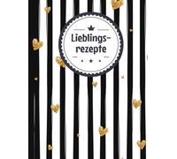 Meine liebsten Rezepte zum Eintragen: Das Personalisierte Rezeptbuch mit Register zum Eintragen und Selberschreiben der besten Rezepte