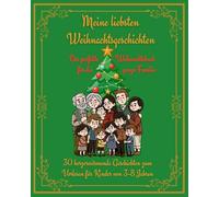 Meine liebsten Weihnachtsgeschichten: 30 herzerwärmende Geschichten zum Vorlesen für Kinder von 3-8 Jahren: Das perfekte Weihnachtsbuch für die ganze Familie
