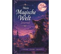 Meine magische Welt Journal: Ein Ort für Träume, Gedanken und Geschichten