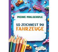 Meine Malschule - So zeichnest du Fahrzeuge - Englische Version: Schritt für Schritt zeichnen lernen mit Autos, Flugzeugen, Zügen und anderen Fahrzeugen für Kinder und Anfänger