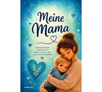 Meine Mama: Herzerwärmendes Kinderbuch für Mama und Sohn über Liebe und Geborgenheit