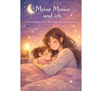 Meine Mama und ich: Ein beruhigendes Buch über Nähe, Sicherheit und Liebe