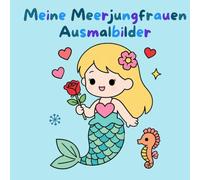 Meine Meerjungfrau Ausmalbilder: Magisches Malbuch für Kinder - Süße Meerjungfrauen und Unterwasserwelten zum Ausmalen