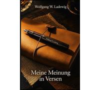 Meine Meinung in Versen: Verse - die mein Leben schrieb...