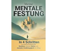 Meine mentale Festung - In 4 Schritten zu unerschütterlicher Resilienz, innerer Stärke und mentaler Unabhängigkeit im Alltag