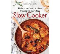 Meine neuen besten Rezepte für den Slow Cooker. Sanft & langsam garen: Mehr Geschmack mit der schonenden Niedrigtemperatur-Methode