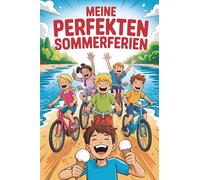 Meine perfekten Sommerferien: Geschichten, Tagebuch, Bastelideen, Freundebuch und Platz für deine besten Ferienerinnerungen - Mit Schreibwettbewerb!: ... Journals by Papierfresserchens MTM-Verlag)