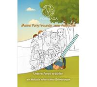Meine Ponyfreunde zum Ausmalen: Unsere Ponys erzählen - ein Malbuch voller echter Erinnerungen