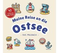 Meine Reise an die Ostsee I Das große Ostsee Malbuch I 45 typische Motive von Robben, Muscheln, Leuchttürmen, Segelbooten uvm.: Entdecke die Ostsee auf kreative Weise! (Meine Reise durch ...)