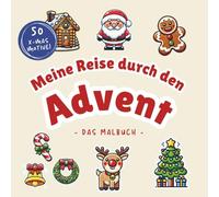 Meine Reise durch den Advent: Das große Weihnachts-Malbuch für Kinder I 50 weihnachtliche Motive zum Ausmalen von Rentieren, Geschenken bis Lebkuchenhäusern