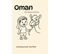 Meine Reise durch den Oman: Malvorlagen, spielerische Aufgaben und Fun Facts zu Tieren, Landschaften und Kultur. Ein Color Your Path Malbuch. Kinder ... Aufgaben und Fun Facts für kleine Entdecker)