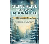 Meine Reise durch die 12 Rauhnächte | 100 Rituale und Impulse | Ein Begleiter für mehr Achtsamkeit und Resilienz im neuen Jahr