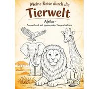 Meine Reise durch die Tierwelt- Afrika: Ausmalbuch für Kinder mit 50 faszinierenden Tieren Afrikas