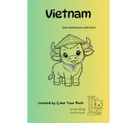 Meine Reise durch Vietnam: Malbuch für Kinder mit Ausmalbildern, Rätseln, Suchspielen und spannenden Fakten über Tiere, Kultur und Sehenswürdigkeiten: ... - Male dir die Welt, wie sie dir gefällt!
