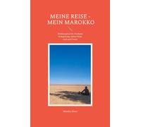Meine Reise - Mein Marokko: Erfahrungsbericht, Fotoband & Begleitung meiner Reise auch nach Innen