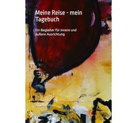 Meine Reise - mein Tagebuch: Ein Begleiter für innere und äußere Ausrichtung