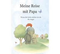 Meine Reise Mit Papa: Wenn die Liebe stärker ist als die Angst