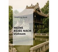 MEINE REISE NACH Vietnam: Unterwegs im Land zwischen Tradition und Moderne